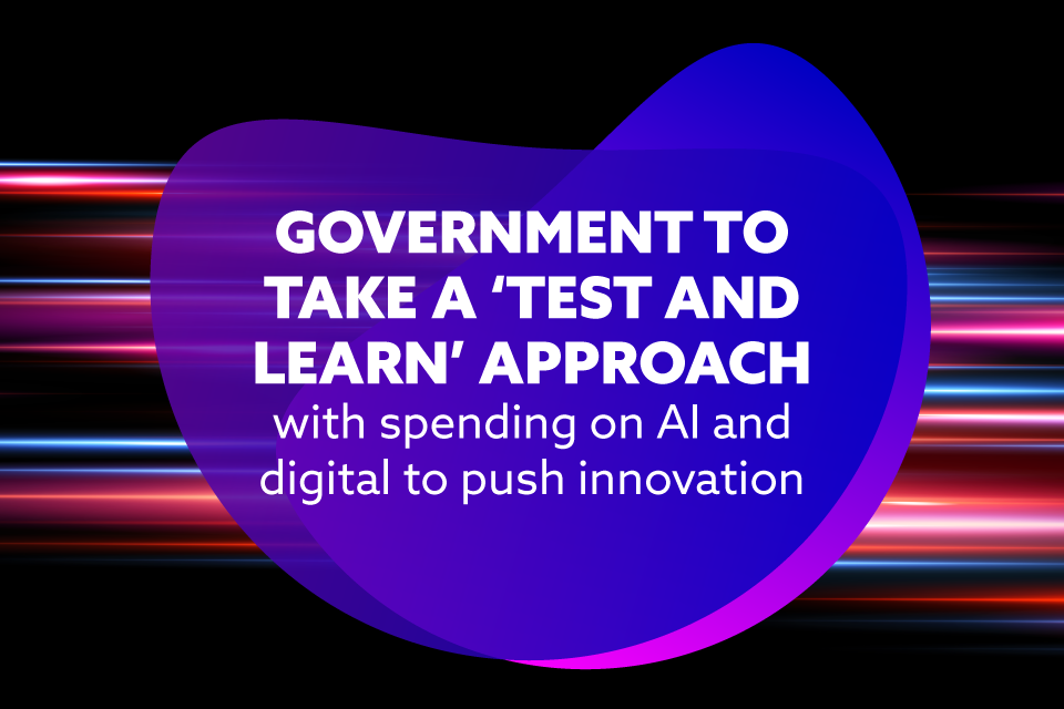 Government to take a ‘test and learn’ approach with spending on AI and digital to push innovation